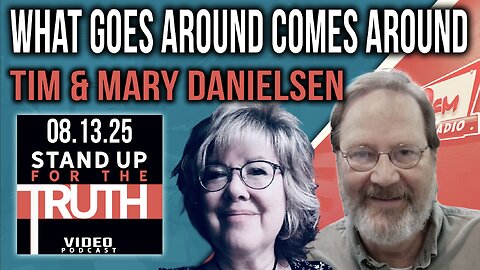 What Goes Around Comes Around - Stand Up For The Truth w/ Tim & Mary Danielsen