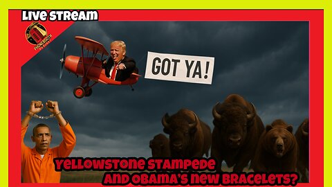 Yellowstone Stampede and Obama's New Bracelets? Live Stream