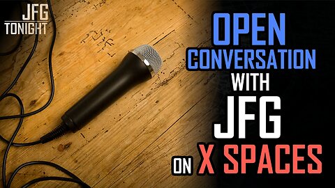 Open Conversation with JFG on X Spaces | JFGT #1289