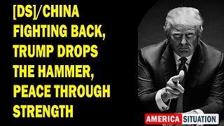 X22 Report Huge Intel: [DS]/China Fighting Back, Trump Drops The Hammer, Peace Through Strength