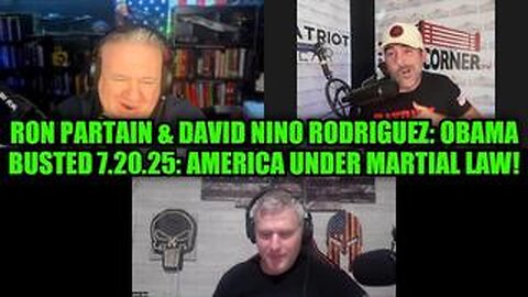 Ron Partain & David Nino Rodriguez: OBAMA BUSTED 7.20.25: America Under Martial Law!