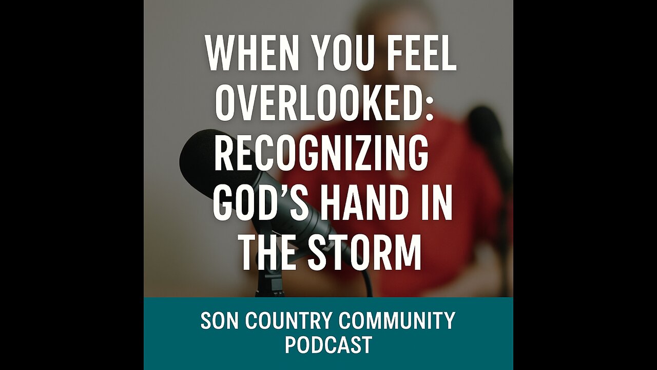 When You Feel Overlooked: Recognizing God's Hand in the Storm