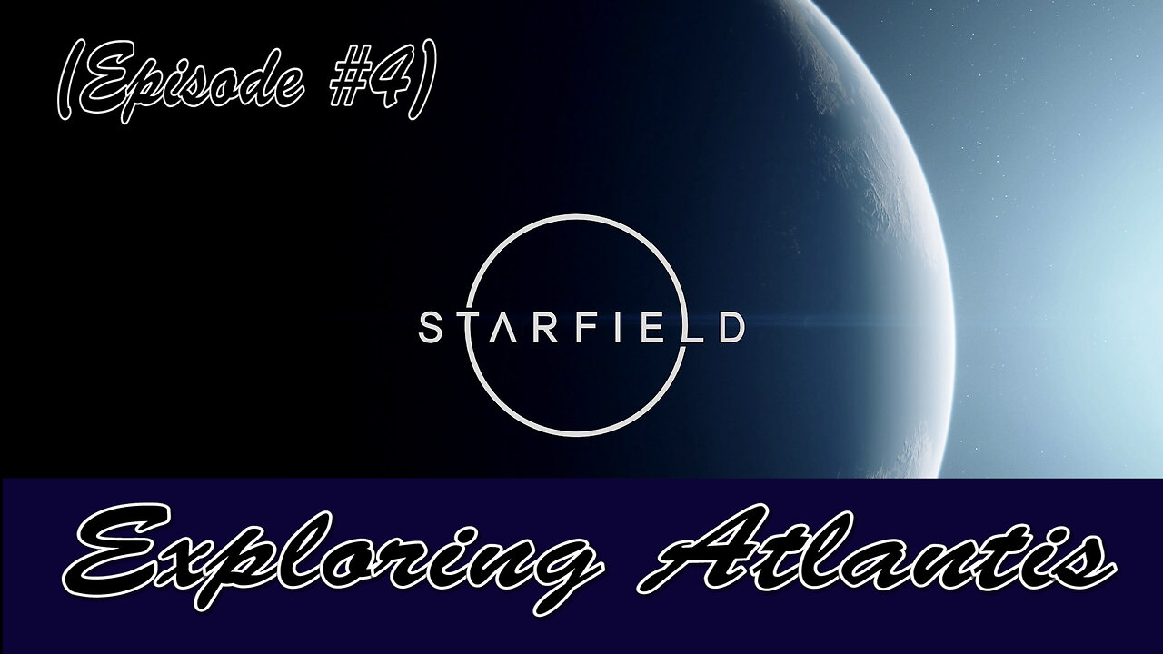 Starfield (Episode #4) Exploring Atlantis