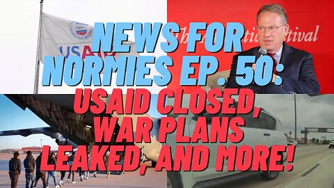 News For Normies Ep. 50: USAID Closed, War Plans Leaked, and More!