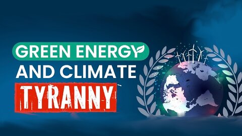 Green Energy and Climate Tyranny