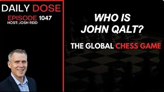 THE DAILY DOSE W/ JOSH REID. THE GLOBAL CHESS GAME. WHO IS JOHN QALT? JUAN O'SAVIN, CLIF HIGH