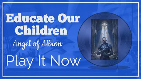 Educate Our Children by Angel of Albion a King Robert l of England Production.