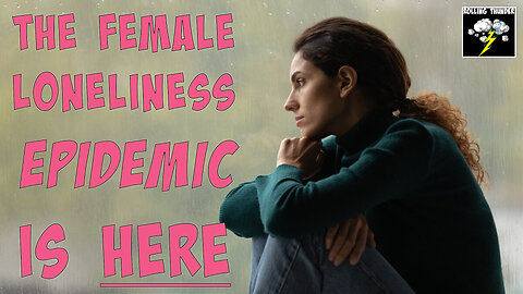 FEMALE Lonliness Epidemic | Real WOKE vs. Co-Opted WOKE | China Male Crisis | Jobless Harvard Grads