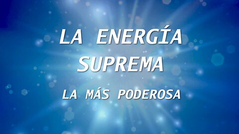 LA ENERGIA SUPREMA - ¿CÓMO ES?