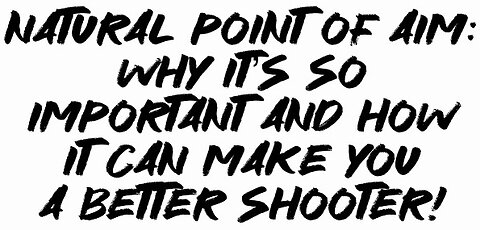 Natural Point Of Aim: Why It’s So Important And How It Can Make You A Better Shooter!