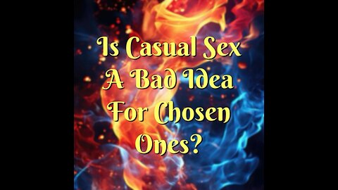 Is Casual Sex a Bad Idea For Chosen Ones?