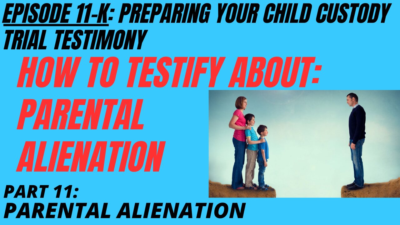Ep 11K:Parental Alienation - How To Identify It & Testify About it in Family Court