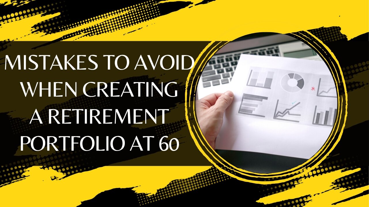 5 Costly Mistakes to Avoid When Creating a Retirement Portfolio at 60