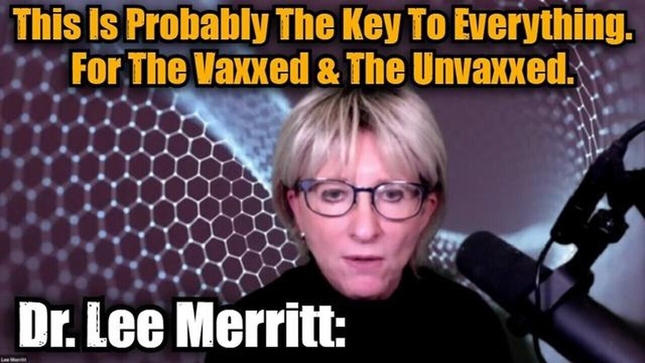 Dr. Lee Merritt: This Is Probably The Key To Everything. For Vaxxed & Unvaxxed