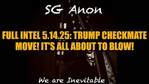 SG Anon: Full Intel 5.14.25 - Trump Checkmate Move! It's All About to Blow!