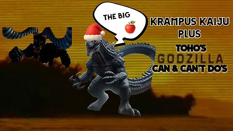 Godzilla Do's and Don't Plus Krampus Kaiju