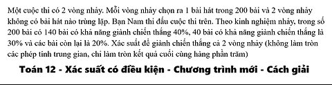 Toán 12: Xác suất có điều kiện: Một cuộc thi có 2 vòng nhảy. Mỗi vòng nhảy chọn ra 1 bài hát trong
