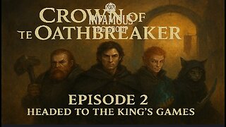 Crown of the Oathbreaker | Episode 2: Headed to the King's Games
