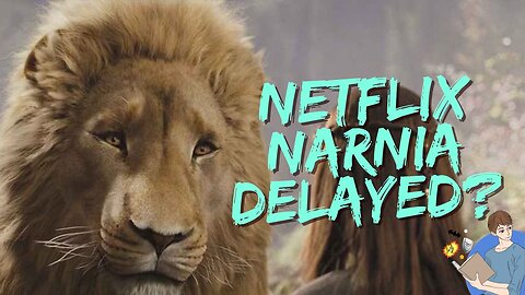 Is The Netflix Narnia Getting Delayed?