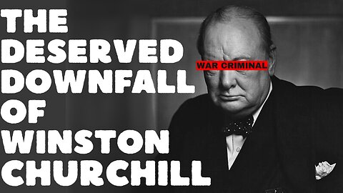 The Deserved Downfall of Winston Churchill