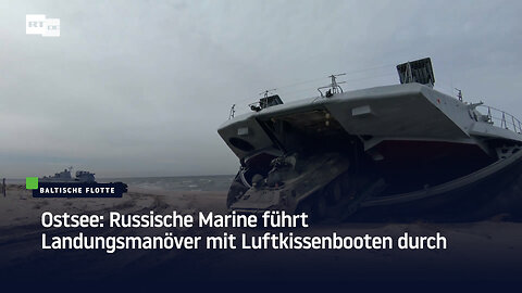 Ostsee: Russische Marine führt Landungsmanöver mit Luftkissenbooten durch