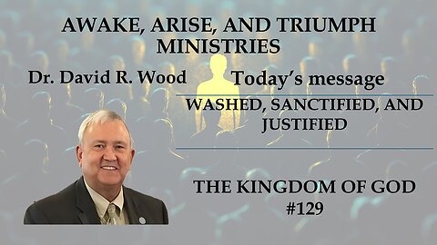 THE KINGDOM OF GOD #129 - WASHED, SANTIFIED, JUSTIFIED