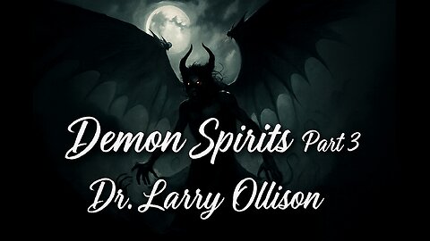 Demon Spirits part 3 - Dr. Larry Ollison