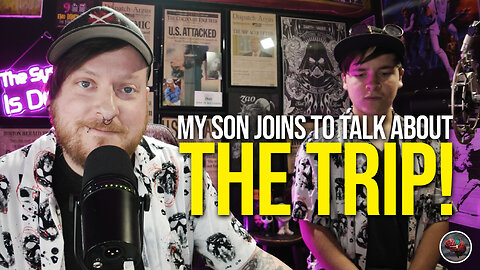 495: My Son Joins to Talk About THE TRIP!