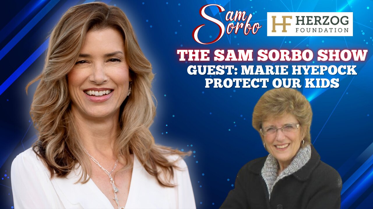 The Sam Sorbo Show with Marie Hyepock, Protect Our Kids