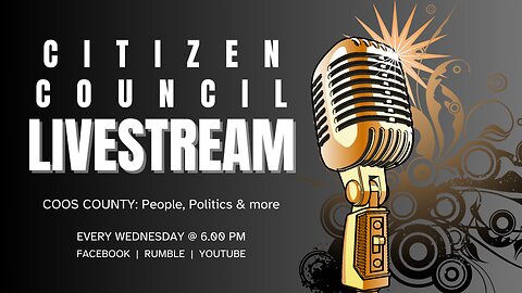 LIVESTREAM with the Coos County Citizen Council (Episode #25)