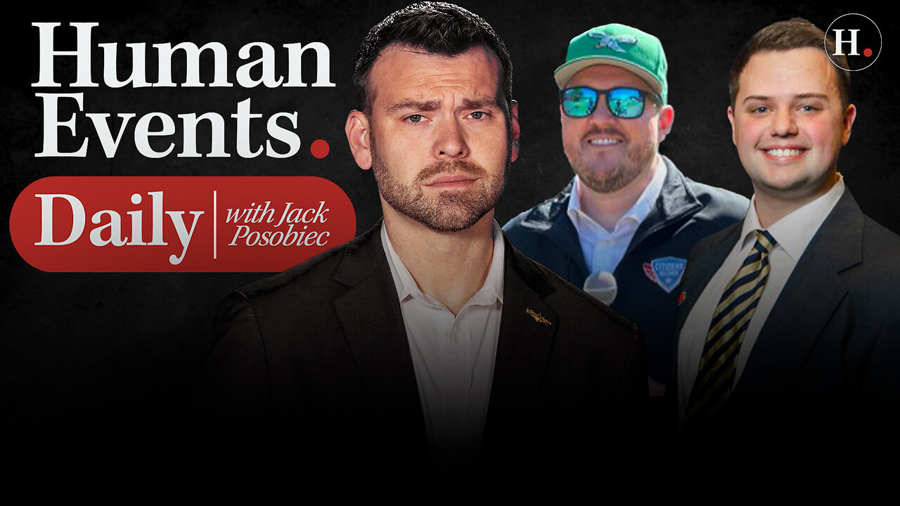 HUMAN EVENTS DAILY WITH JACK POSOBIEC