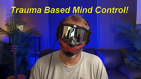 MrE: What is Trauma Based Mind Controlled 101 MK-Ultra Programming?