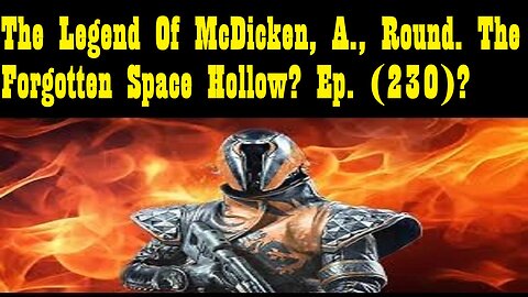 The Legend Of McDicken, A., Round. The Forgotten Space Hollow? Ep. (230)?