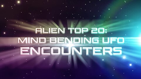 ALIEN TOP 20 MIND-BENDING UFO ENCOUNTERS