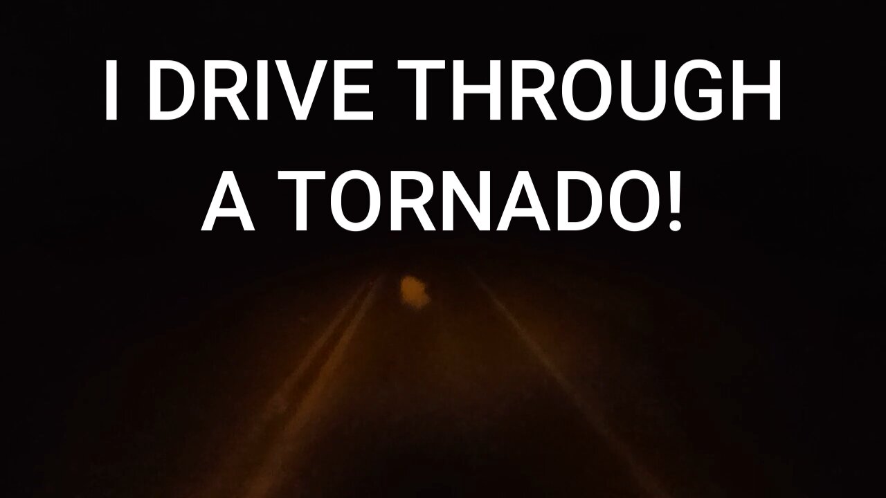 I DROVE INTO A TORNADO!