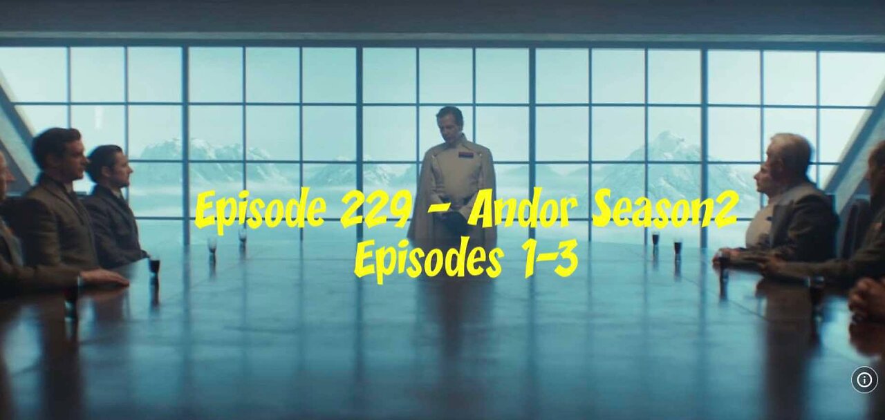 Episode 229 – Andor Season 2 Episodes 1-3