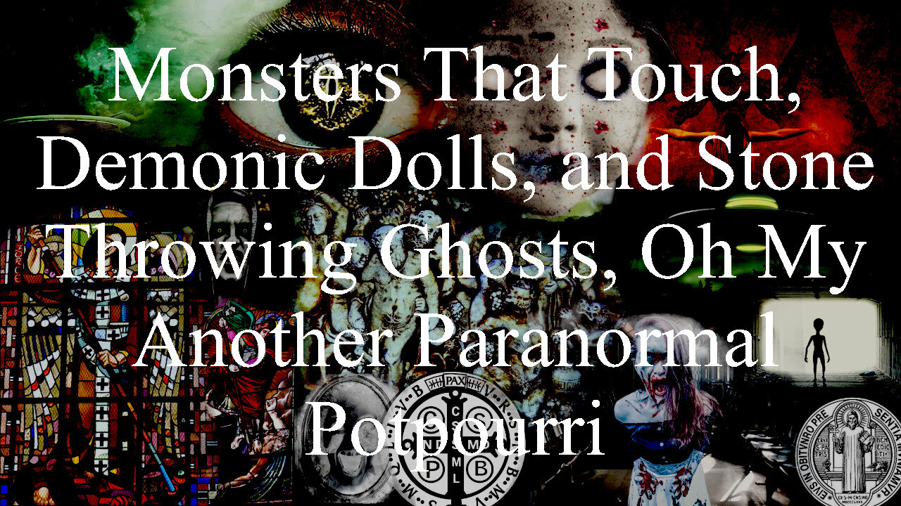 Monsters That Touch, Demonic Dolls, and Stone Throwing Ghosts, Oh My—Another Paranormal Potpourri