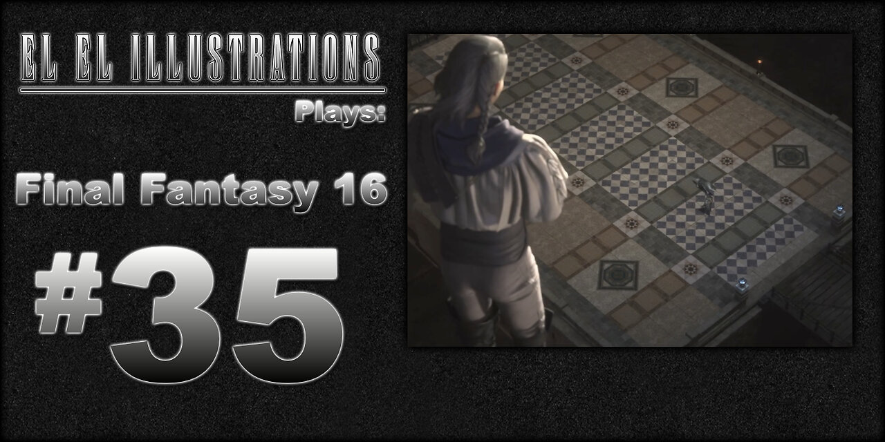 El El Plays Final Fantasy 16 Episode 35: Large and in Charge