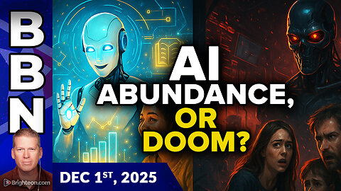 BBN, Dec 1, 2025 - AI Abundance or DOOM? Both are true at the same time, and you get to choose