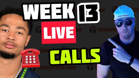 Week 13 Fantasy Football Live Phone Calls (2025)
