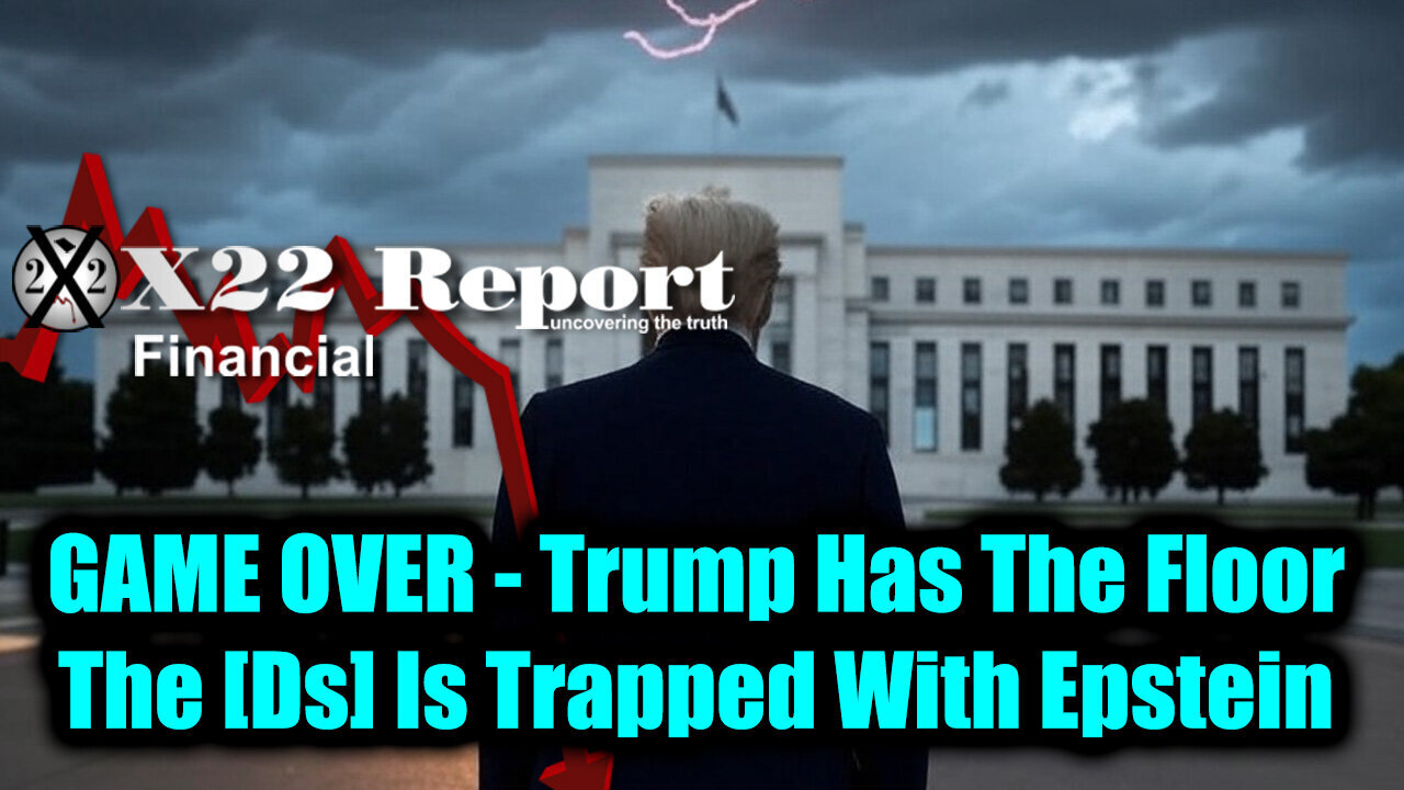 X22. Trump Has The Floor. GAME OVER. 7-25-25-AT-2PM-CST-30-EST