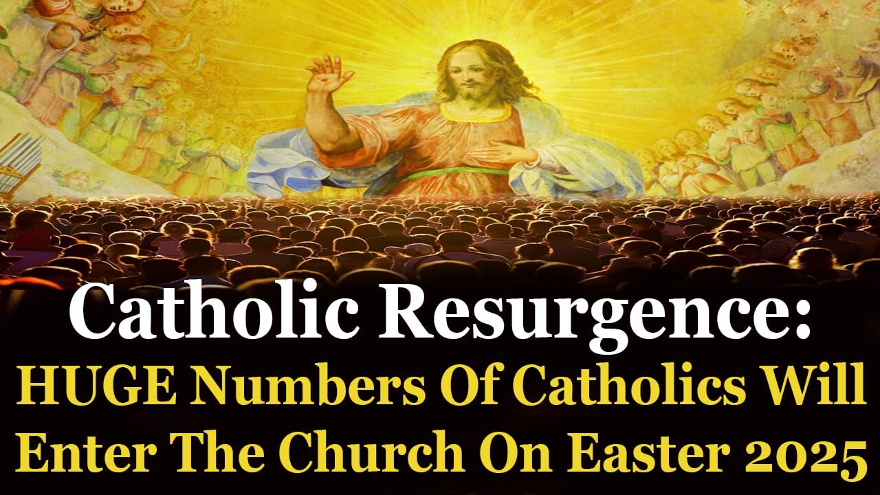 CATHOLIC RESURGENCE: Huge Numbers Of Conversions To The True Faith In 2025