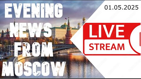Evening News - From Moscow (01.05.2025)