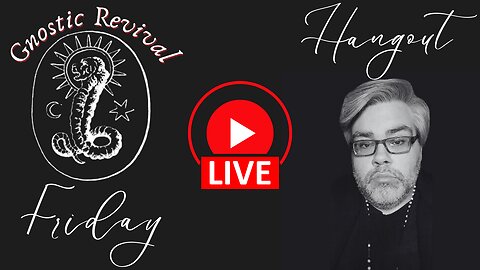 Gnostic Revival Friday Livestream Hangout: Culture & Politics