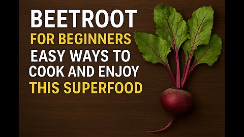 Beetroot for Beginners Easy Ways to Cook and Enjoy This Superfood