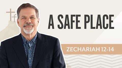 Bible Discovery, Zechariah 12-14 | A Safe Place – September 9, 2025