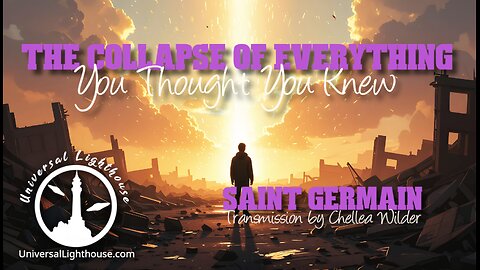 The Collapse of Everything... You Thought You Knew ~ Saint Germain ~ Chellea Wilder
