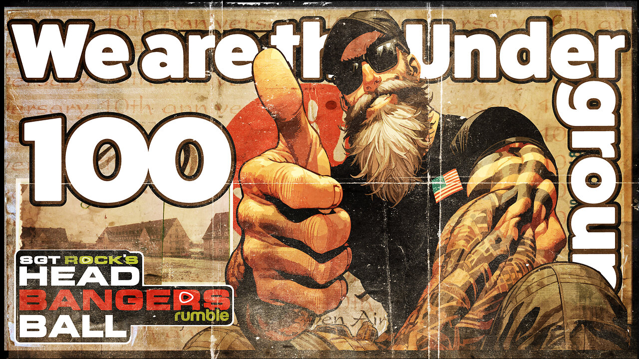 HEADBANGERS BALL-EPISODE 100!!!!! "WE ARE THE UNDERGROUND..."
