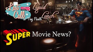 Liquid Lunch – Superman Movie News; It’s Gonna Be Good?