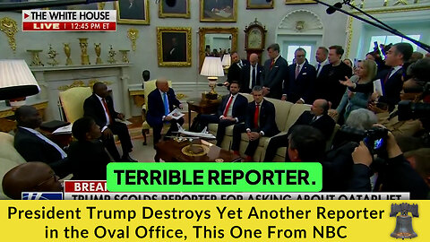 President Trump Destroys Yet Another Reporter in the Oval Office, This One From NBC